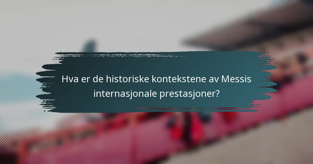 Hva er de historiske kontekstene av Messis internasjonale prestasjoner?