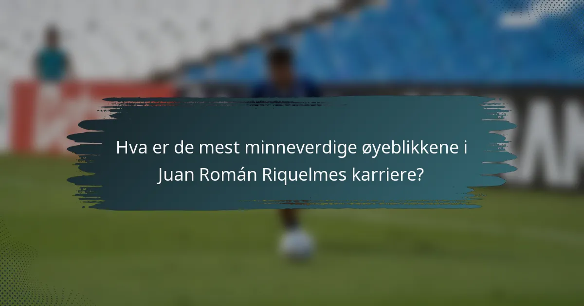 Hva er de mest minneverdige øyeblikkene i Juan Román Riquelmes karriere?