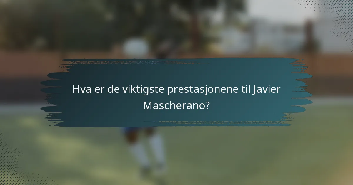 Hva er de viktigste prestasjonene til Javier Mascherano?
