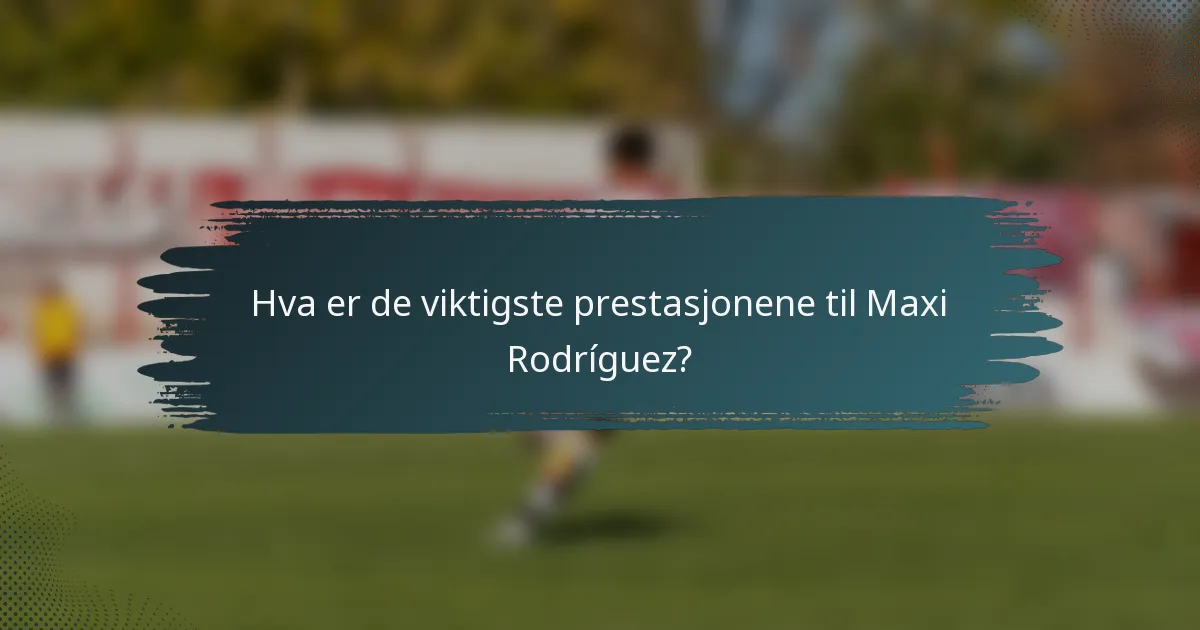 Hva er de viktigste prestasjonene til Maxi Rodríguez?