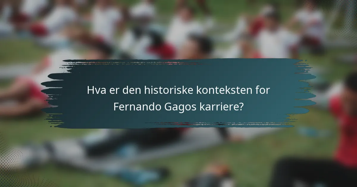 Hva er den historiske konteksten for Fernando Gagos karriere?