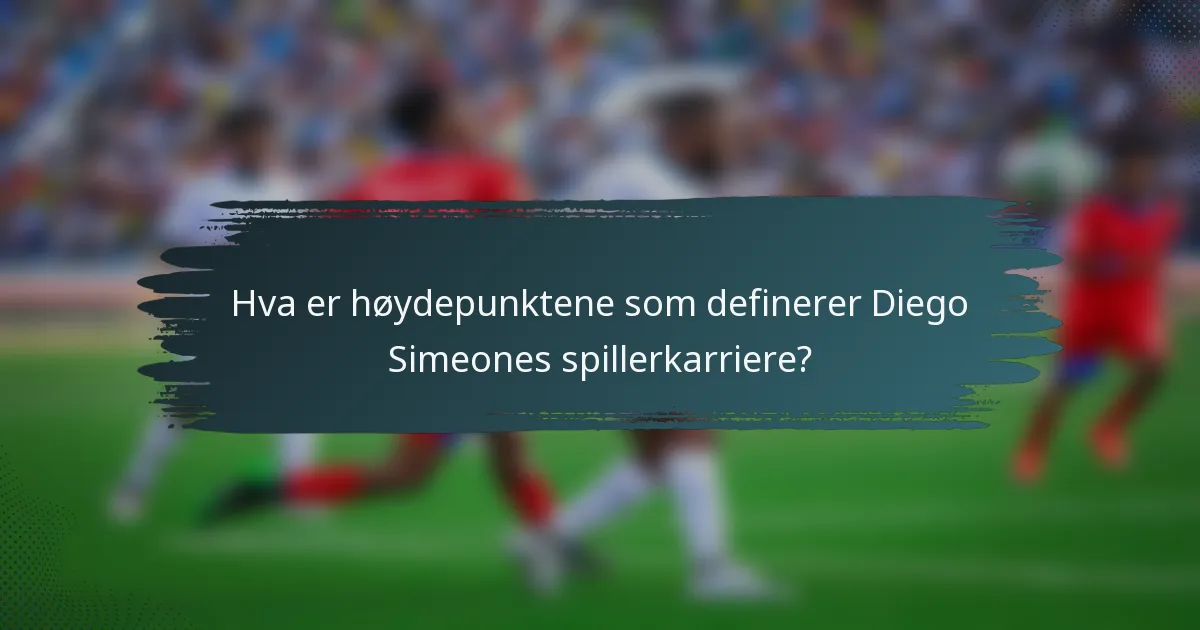 Hva er høydepunktene som definerer Diego Simeones spillerkarriere?