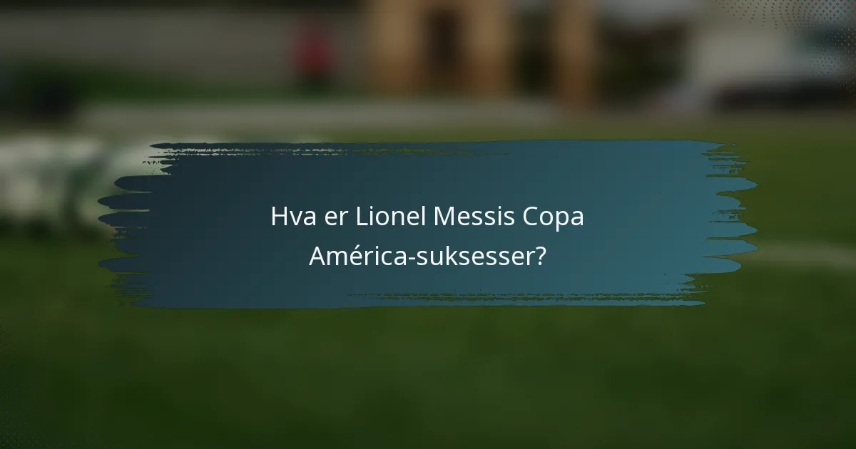 Hva er Lionel Messis Copa América-suksesser?