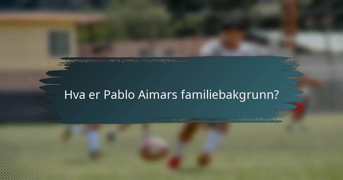 Hva er Pablo Aimars familiebakgrunn?