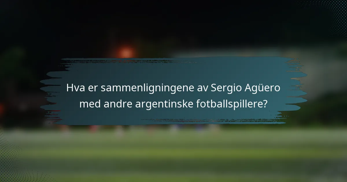 Hva er sammenligningene av Sergio Agüero med andre argentinske fotballspillere?