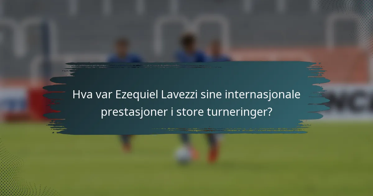Hva var Ezequiel Lavezzi sine internasjonale prestasjoner i store turneringer?