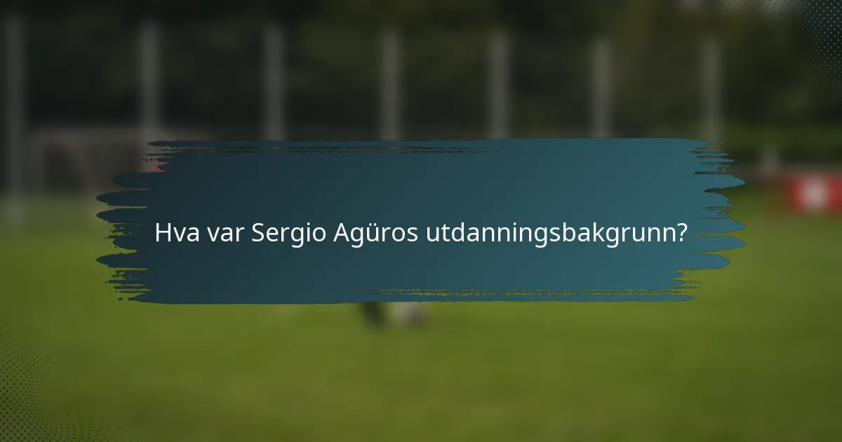 Hva var Sergio Agüros utdanningsbakgrunn?