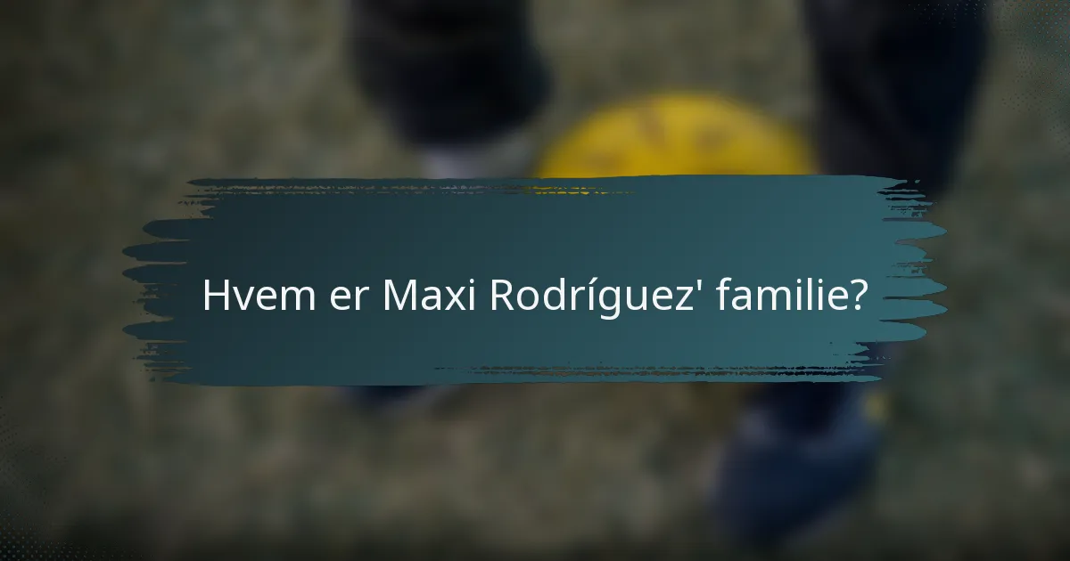 Hvem er Maxi Rodríguez' familie?