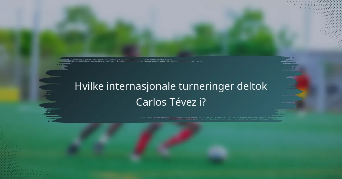Hvilke internasjonale turneringer deltok Carlos Tévez i?