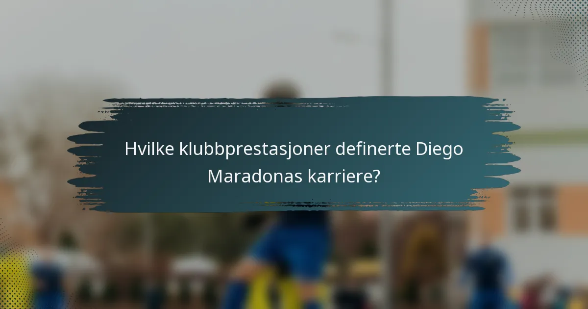 Hvilke klubbprestasjoner definerte Diego Maradonas karriere?