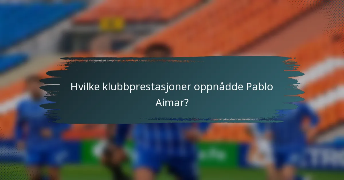 Hvilke klubbprestasjoner oppnådde Pablo Aimar?