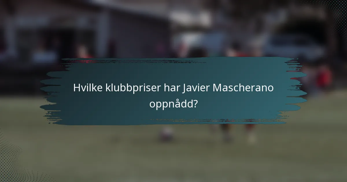 Hvilke klubbpriser har Javier Mascherano oppnådd?