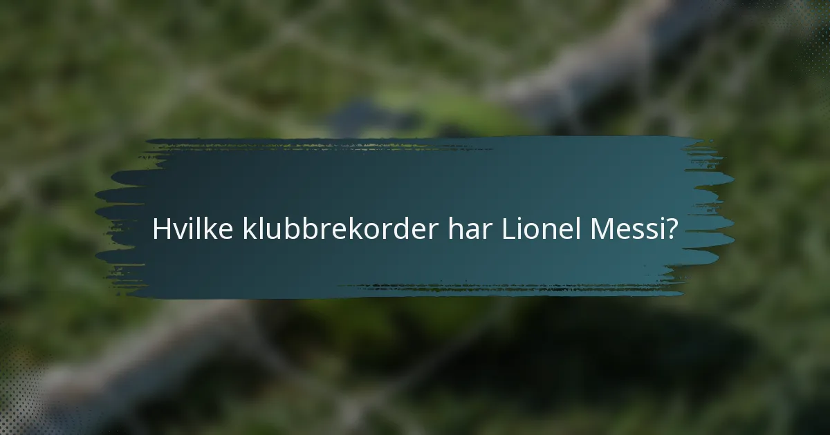Hvilke klubbrekorder har Lionel Messi?