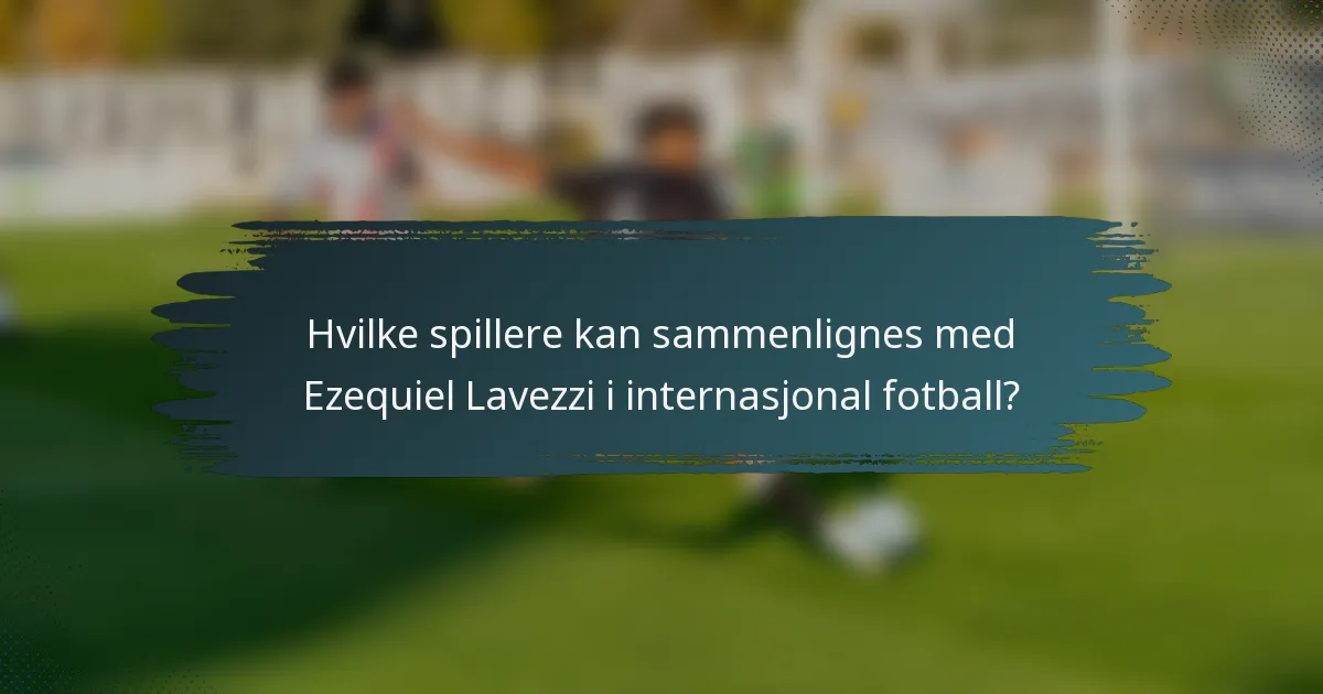 Hvilke spillere kan sammenlignes med Ezequiel Lavezzi i internasjonal fotball?