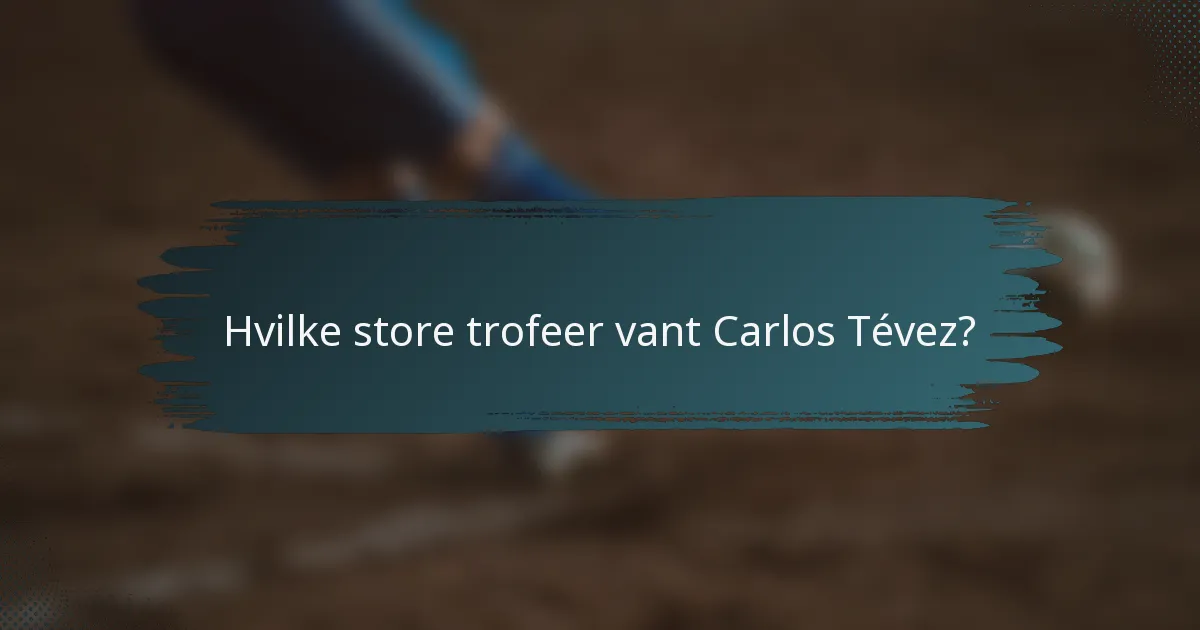 Hvilke store trofeer vant Carlos Tévez?
