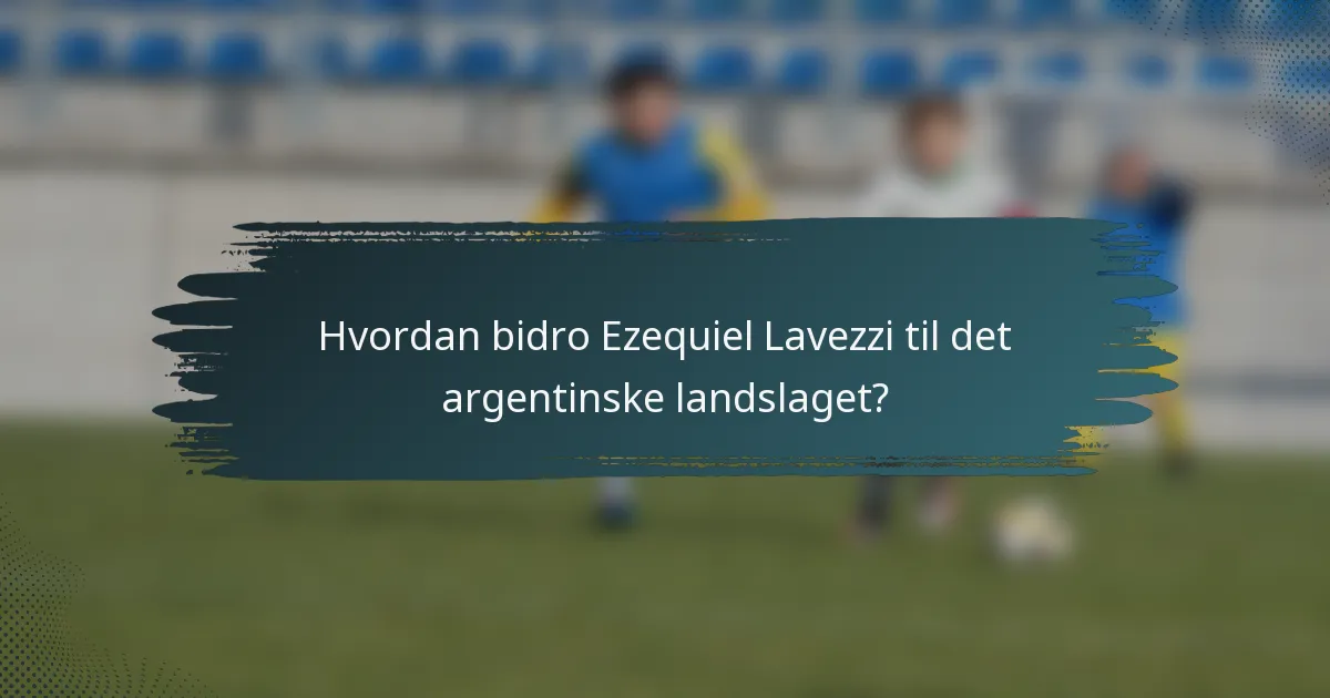 Hvordan bidro Ezequiel Lavezzi til det argentinske landslaget?