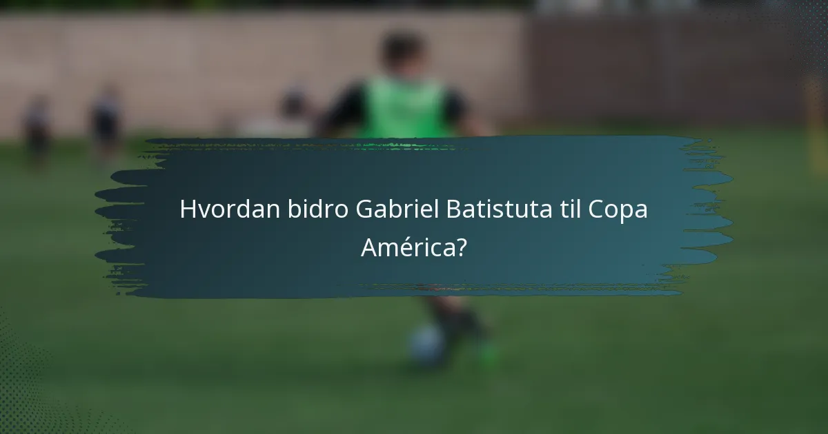 Hvordan bidro Gabriel Batistuta til Copa América?