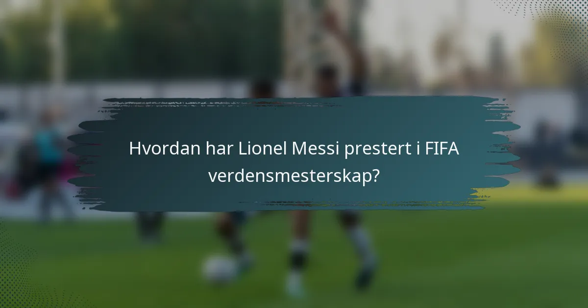 Hvordan har Lionel Messi prestert i FIFA verdensmesterskap?