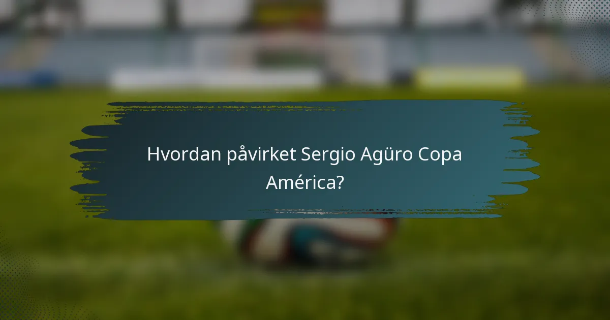 Hvordan påvirket Sergio Agüro Copa América?