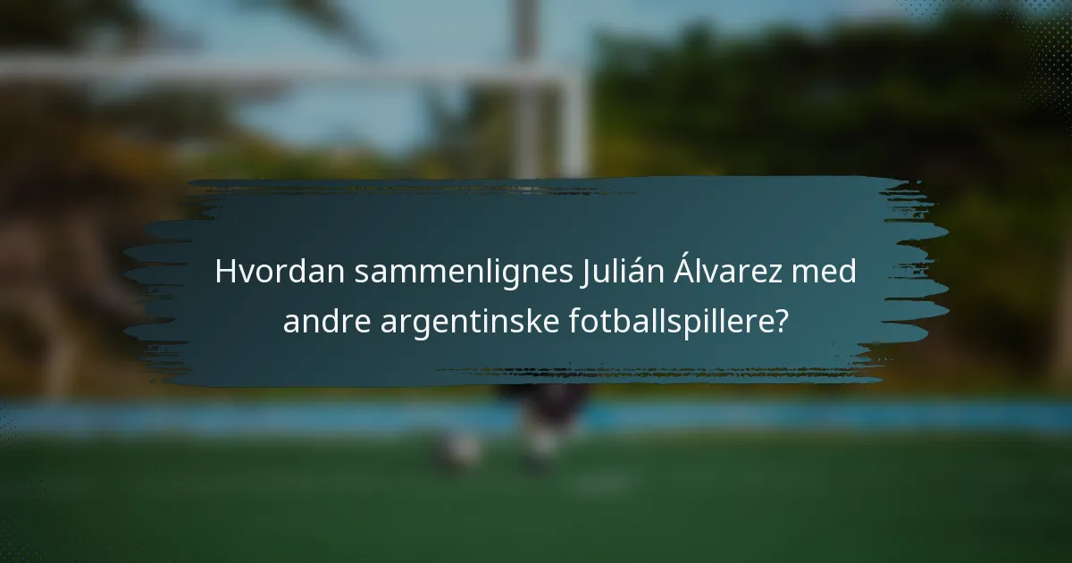 Hvordan sammenlignes Julián Álvarez med andre argentinske fotballspillere?