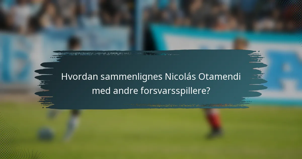 Hvordan sammenlignes Nicolás Otamendi med andre forsvarsspillere?