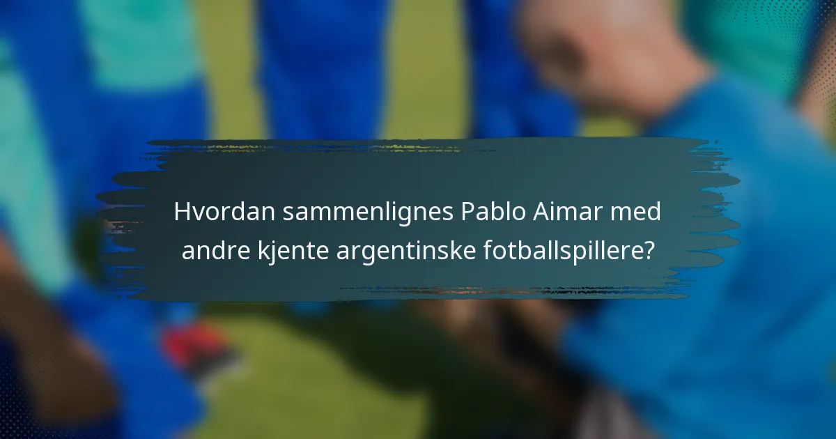 Hvordan sammenlignes Pablo Aimar med andre kjente argentinske fotballspillere?