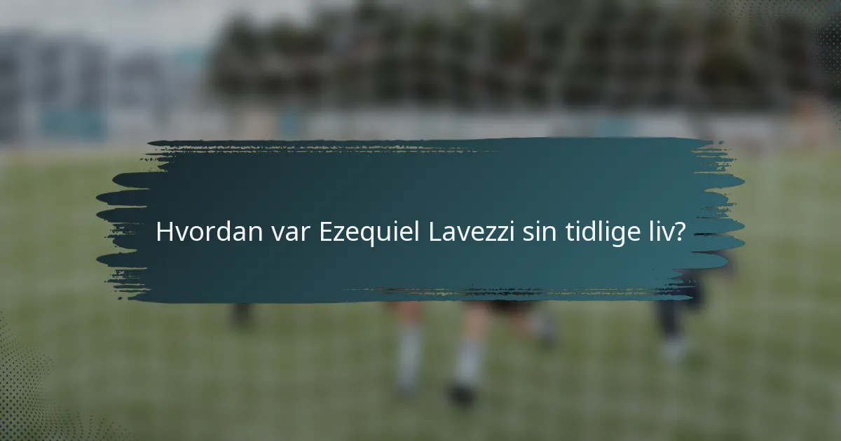 Hvordan var Ezequiel Lavezzi sin tidlige liv?