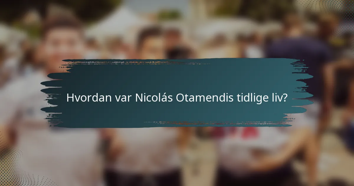 Hvordan var Nicolás Otamendis tidlige liv?