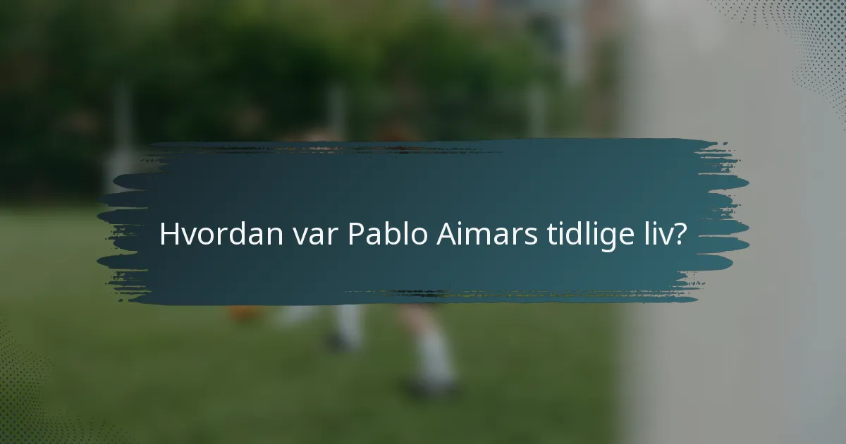 Hvordan var Pablo Aimars tidlige liv?